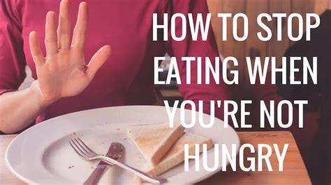 How To Stop Eating When Youre Not Hungry