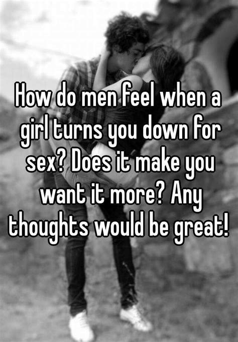 How Do Men Feel When A Girl Turns You Down For Sex Does It Make You