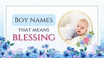 Baby Boy Names meaning Blessed | Baby Boy Names meaning Blessing from ...