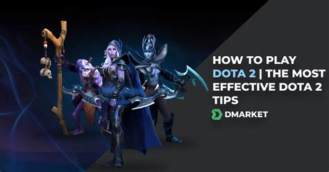 how to play dota 2 the most effective dota 2 tips dmarket blog
