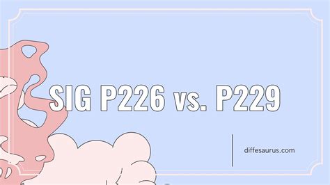 The Difference Between Sig P226 And P229 Diffesaurus