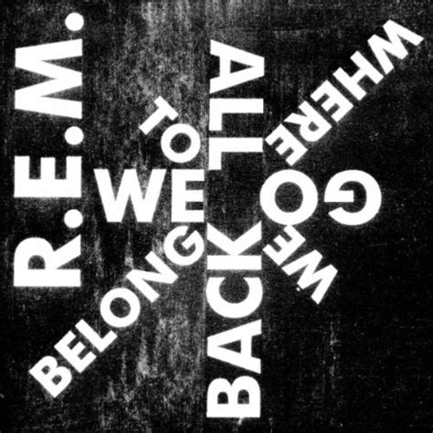 stream r e m we all go back to where we belong — new single off 2cd best of slicing up