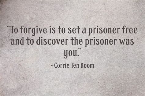 To Forgive Is To Set A Prisoner Free And To Discover The Quotes