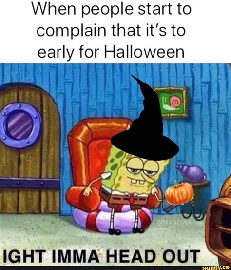 When People Start To Complain That Its To Early For Halloween
