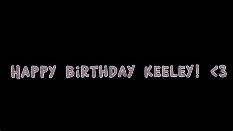 Happy Birthday Keeley Voice Reveal Youtube