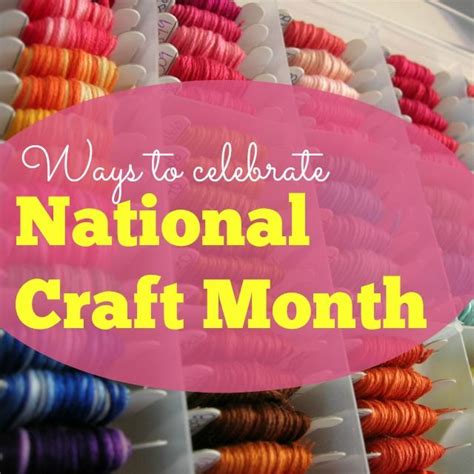 National Craft Month Its Not Too Late To Celebrate Monthly Crafts
