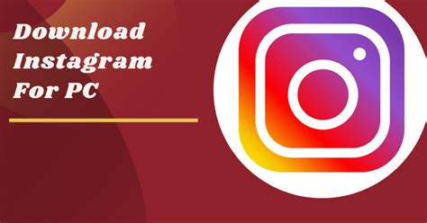 Instagram For Pc Windows 7 8 10 Xp Free Download