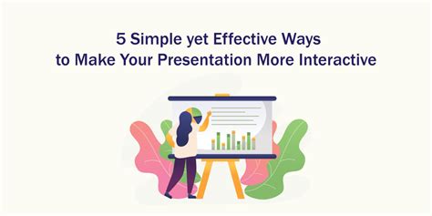 5 Simple Yet Effective Ways To Make Your Presentation More Interactive