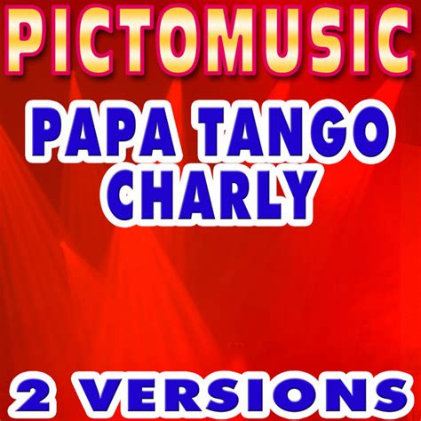 Papa Tango Charly Version Karaoké Version Avec Voix Song And