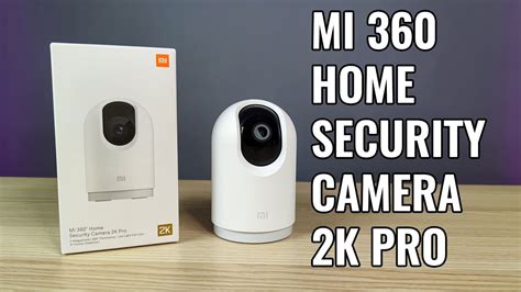 Mi 360 Home Security Camera 2k Pro Relaxing Unboxing Youtube