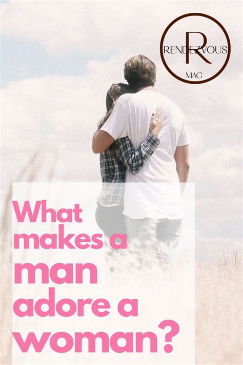 13 Things Men Love About Women Man In Love What Makes A Man What