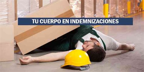 Indemnizacización Por Accidente Laboral ¿cuánto Vale Tu Cuerpo 2019