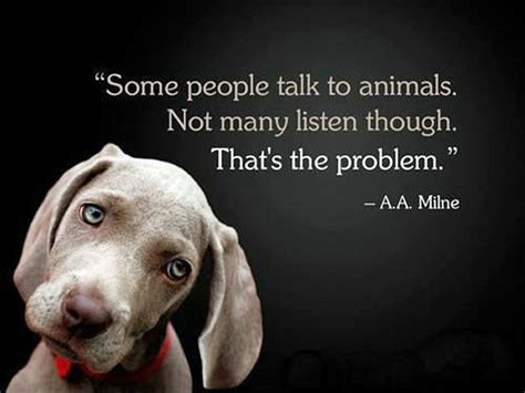 Quote Some People Talk To Animals Not Many Listen Though Thats The