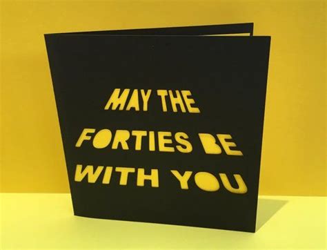 40th Birthday Card May The Forties Be With You Fortieth Etsy 40th