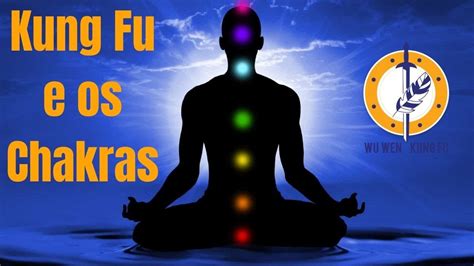 Kung Fu E Os Chakras 7 Dicas Simples Para O Desenvolvimento Deles