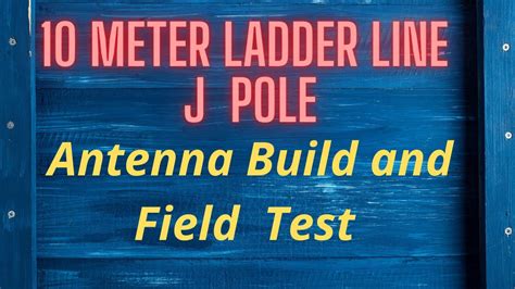 10 Meter Ladder Line J Pole Antenna Build And Field Test Youtube