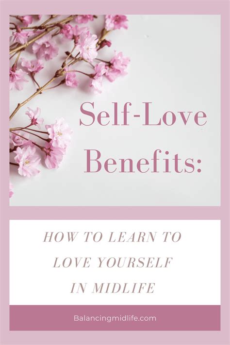 Self Love Benefits How To Learn To Love Yourself In Midlife