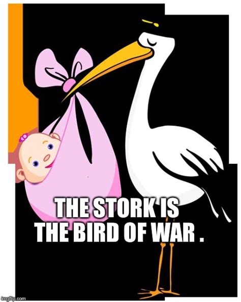Image Tagged In Stork Babies Bird Of War Imgflip
