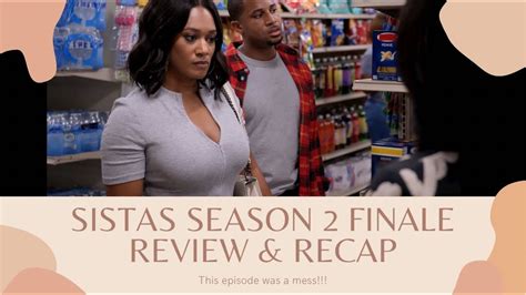 Sistas Season 2 Episode 22 Review And Recap Season Finale Sistas Youtube