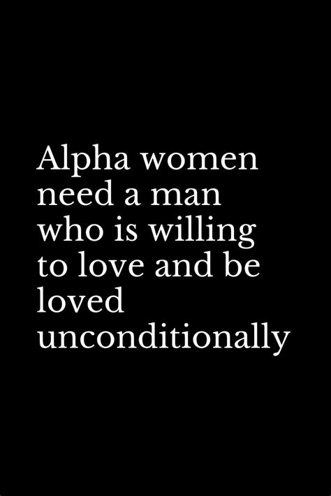 alpha women need a man who is willing to love and be loved unconditionally alpha female quotes