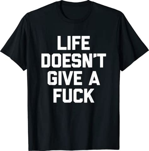 Life Doesnt Give A Fuck T Shirt Funny Saying Sarcastic Cool T Shirt Uk Fashion