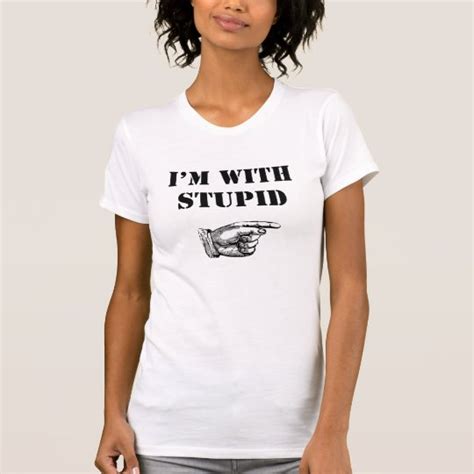 Im With Stupid T Shirt With Funny Saying Zazzle