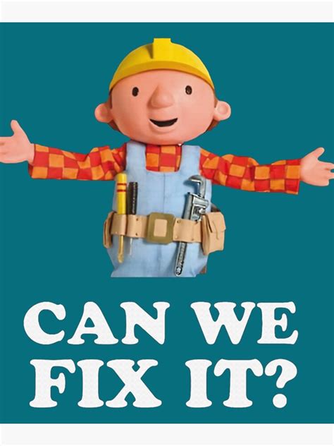 Can We Fix It Bob The Bu Ilder Bob The Builder Can We Fix It Poster For Sale By SpencerColin