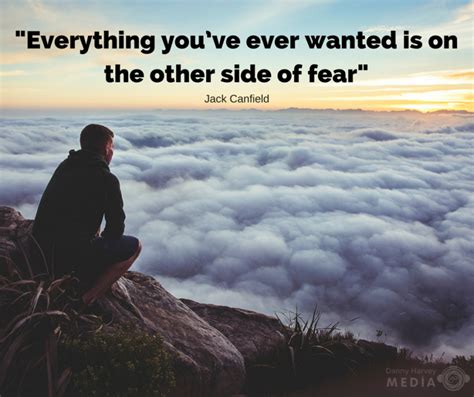 Everything Youve Ever Wanted Is On The Other Side Of Fear Danny Harvey Media