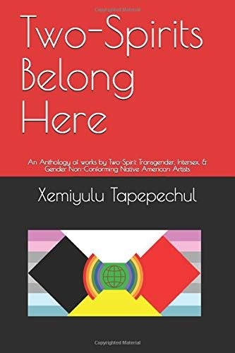 two spirits belong here an anthology of works by two spirit transgender intersex and gender non