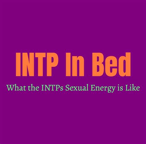 Intp In Bed What The Intps Sexual Energy Is Like Hot Sex Picture