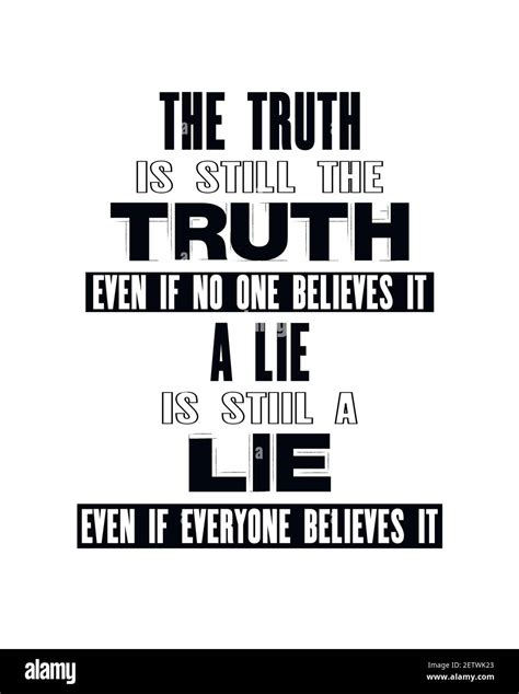 Inspiring Motivation Quote With Text The Truth Is Still The Truth Even