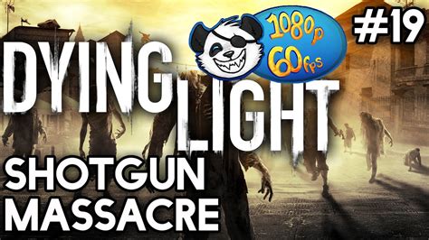 Dying Light 60 Fps 19 Shotgun Massacre With Yogscast Panda Youtube