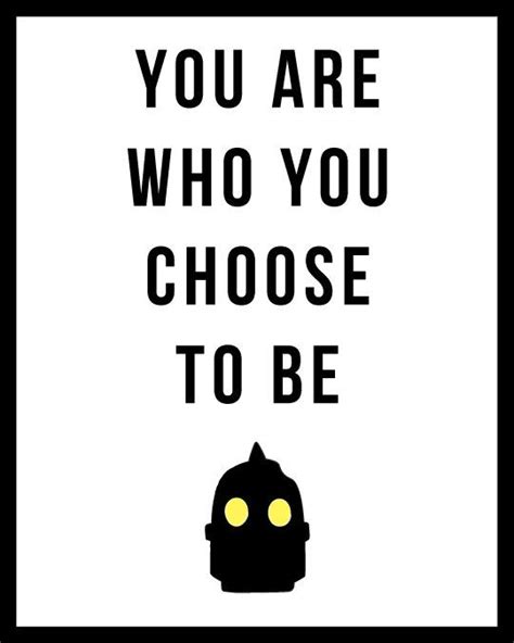 A quote can be a single line from one character or a memorable dialog between several characters. The Iron Giant You are who you choose to be. Wall by CreativeOaf (With images) | The iron giant ...