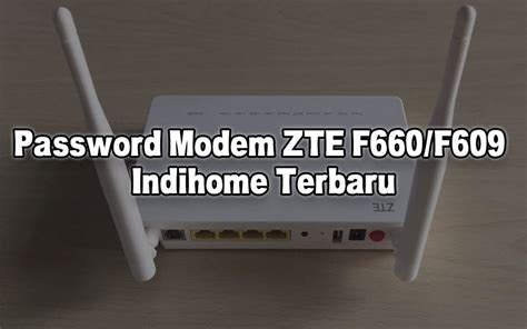 Password zte zxhn f609 : Password Modem ZTE F660/F609 Indihome Terbaru - Monitor ...