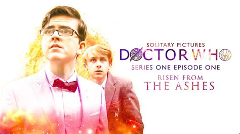 Doctor Who Fan Film Series 1 Episode 1 Risen From The Ashes Youtube
