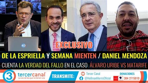 Exclusivo De La Espriella Y Semana Mienten Daniel Mendoza Habla Del Fallo Caso Uribe Vs