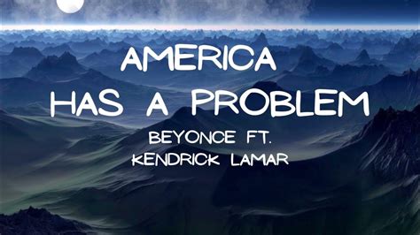 beyonce and kendrick lamar america has a problem lyrics youtube