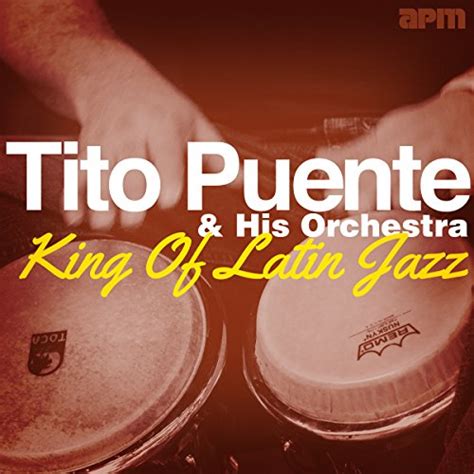 king of latin jazz by tito puente and his orchestra on amazon music uk