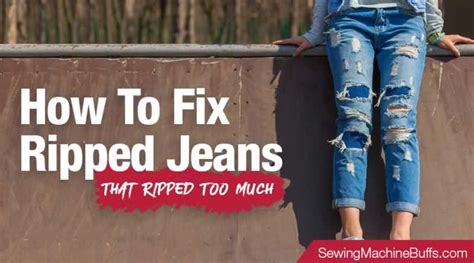 How To Fix Your Ripped Jeans That Ripped Too Much