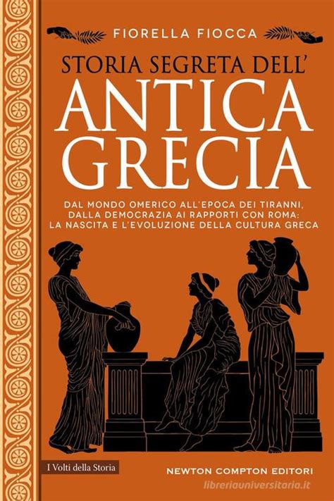 Storia Segreta Dell Antica Grecia Dal Mondo Omerico All Epoca Dei