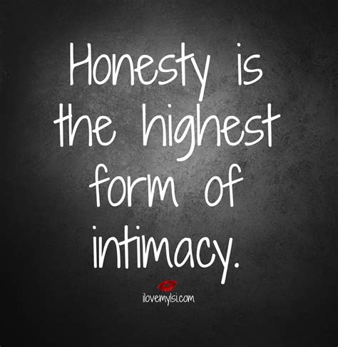 Honesty Is The Highest Form Of Intimacy I Love My Lsi