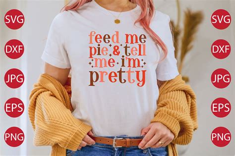 Feed Me Pie And Tell Me Im Svg Craft Graphic By Tshirtbundle