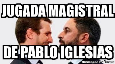 The meme expresses the sadness and boredom associated with anticipation. Meme Personalizado - jugada magistral de pablo iglesias ...