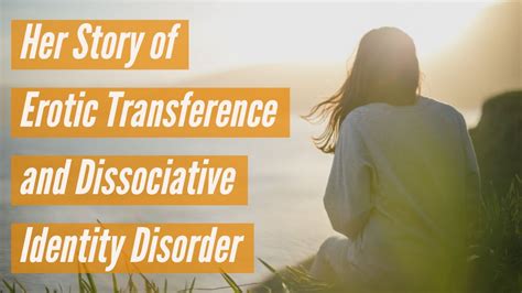 Her Story Of Erotic Transference And Dissociative Identity Disorder Youtube