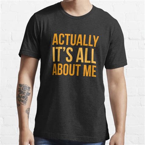 Actually Its All About Me T Shirt For Sale By Amazingvision Redbubble Actually T Shirts