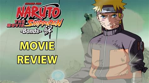 Naruto Shippuden The Movie Bonds Review 10th Anniversary Youtube