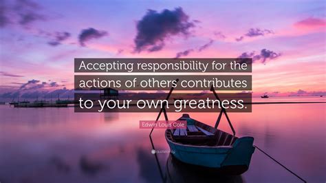 Edwin Louis Cole Quote Accepting Responsibility For The Actions Of