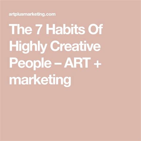 The 7 Habits Of Highly Creative People Art Marketing Creative