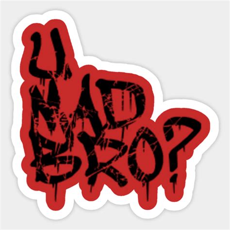 U Mad Bro U Mad Bro Sticker Teepublic