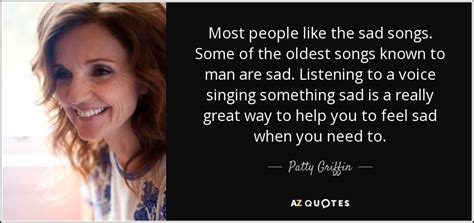 She was previously married to eric taylor. Patty Griffin quote: Most people like the sad songs. Some of the oldest...